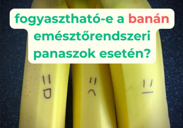 Fogyasztható-e a banán emésztőrendszeri panaszok esetén?