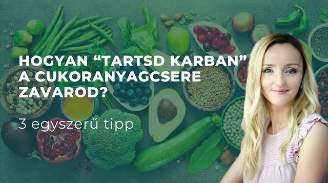 Hogyan „tartsd karban” a cukoranyagcsere zavarod?