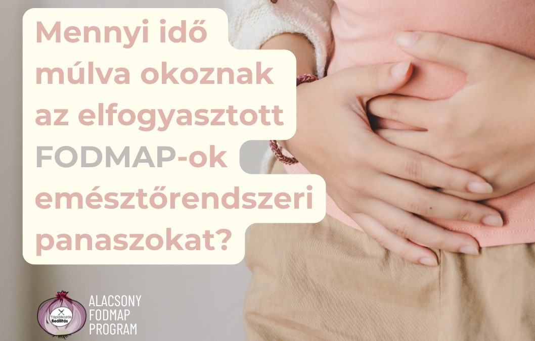 Mennyi idő múlva okoznak az elfogyasztott FODMAP-ok emésztőrendszeri panaszokat?